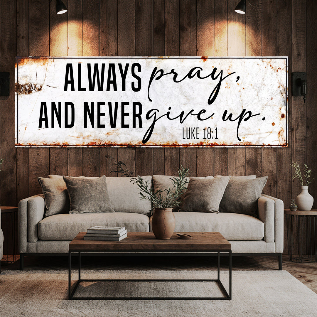 Always Pray And Never Give Up - Luke 18:1 Faith Sign II