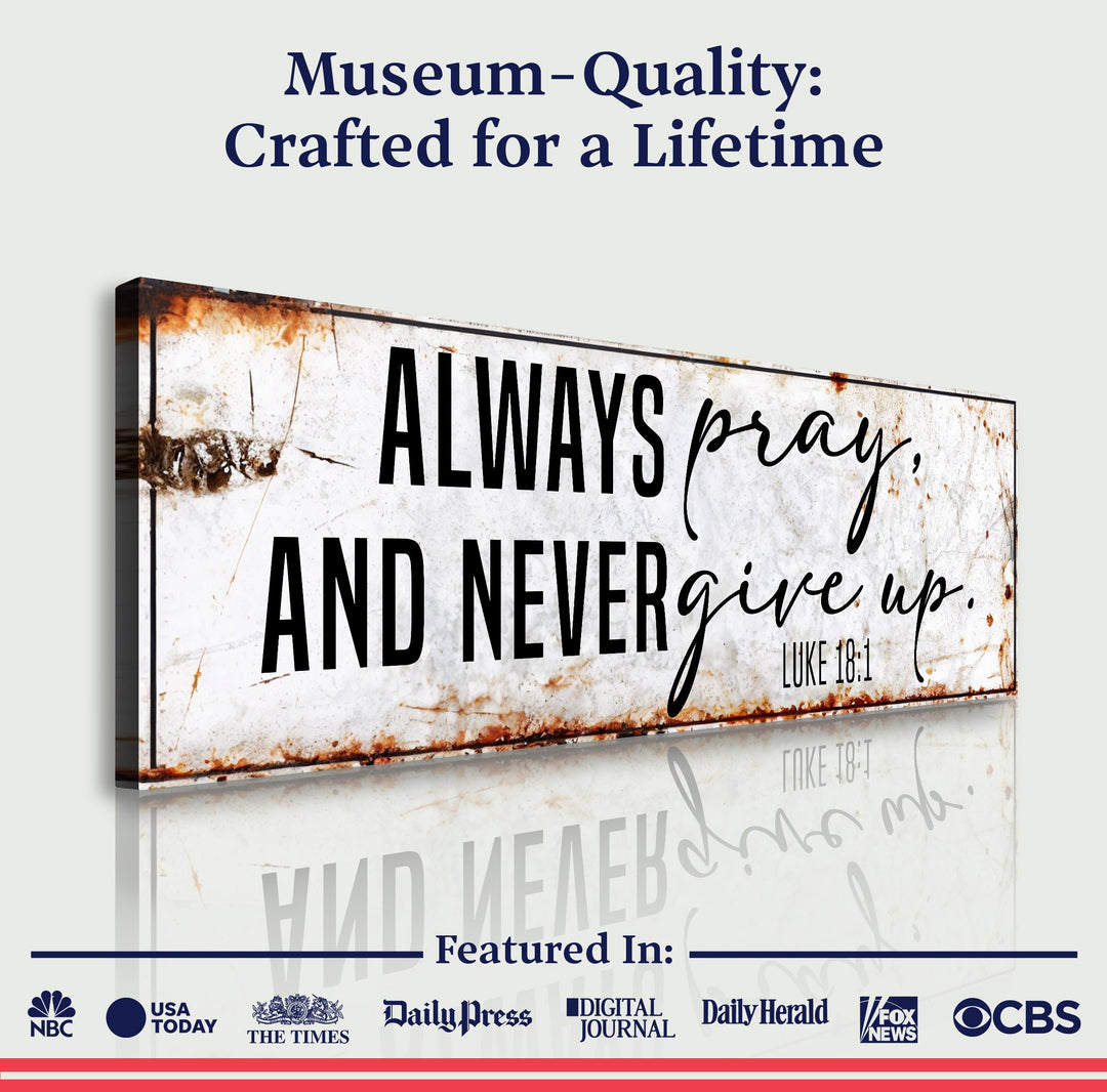 Always Pray And Never Give Up - Luke 18:1 Faith Sign II