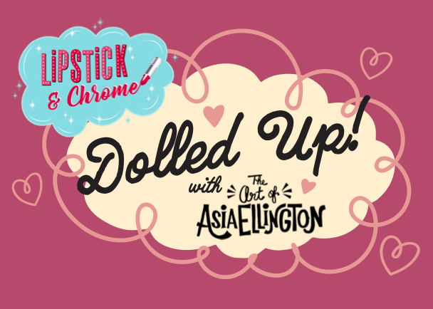 Dolled Up by Asia Ellington x Lipstick & Chrome