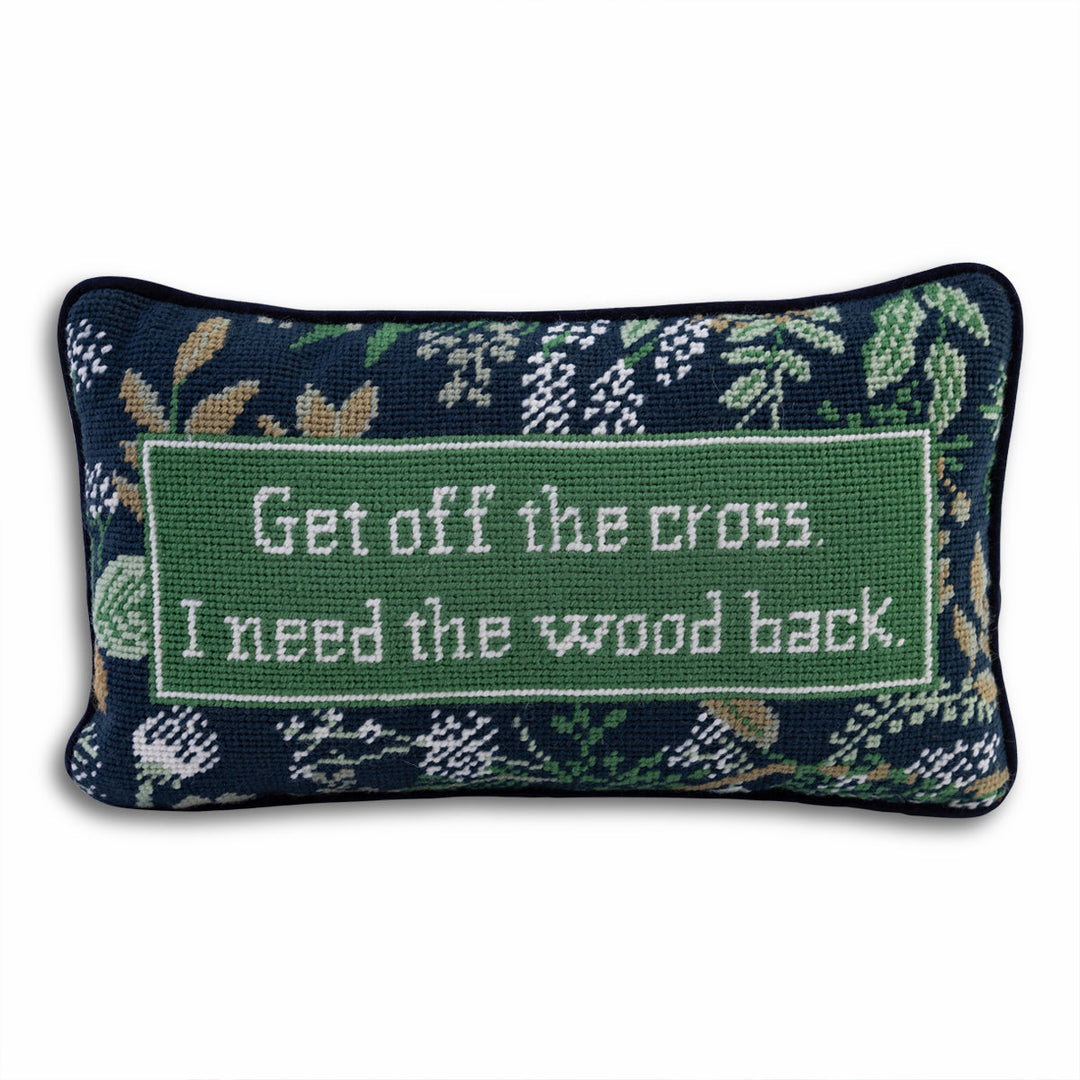 Get Off The Cross Needlepoint Pillow
