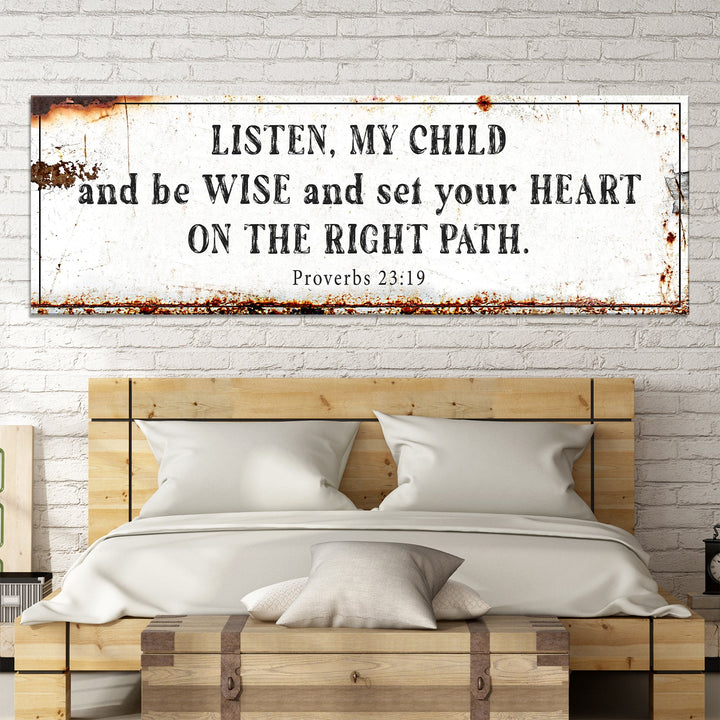 Be Wise and Set Your Heart on The Right Path - Proverbs 23:19 Faith Sign