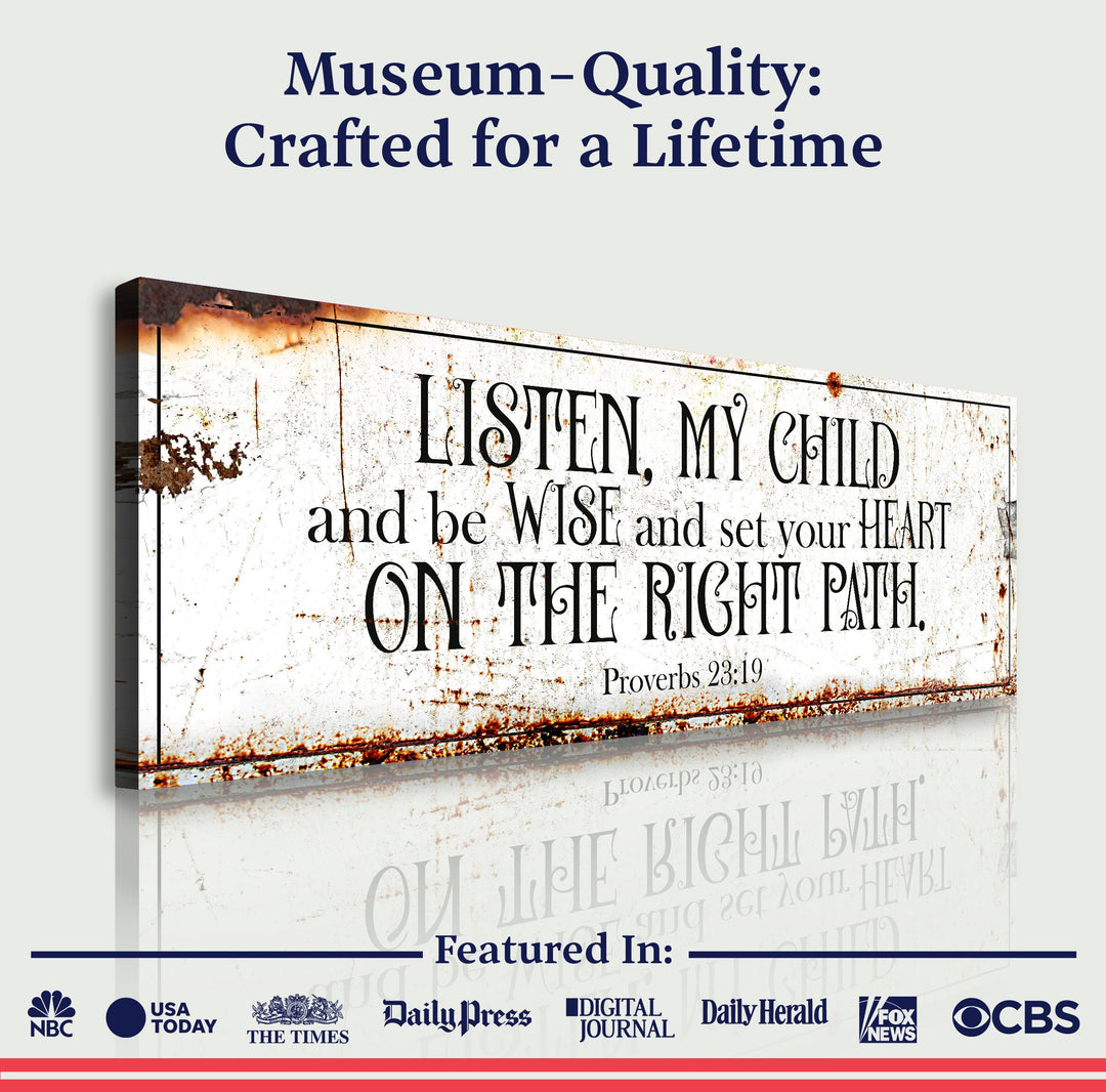 Be Wise and Set Your Heart on The Right Path - Proverbs 23:19 Faith Sign II