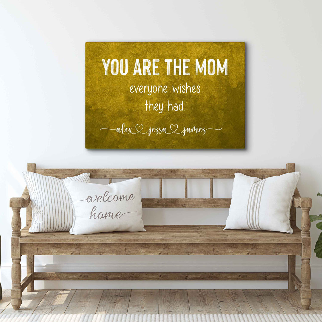 You Are The Mom Everyone Wishes Sign