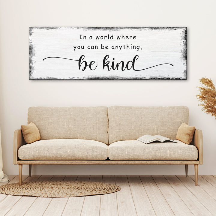 In A World Where You Can Be Anything, Be Kind Sign