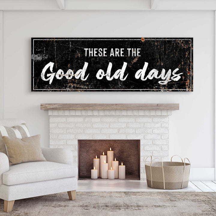 These Are The Good Old Days Sign III
