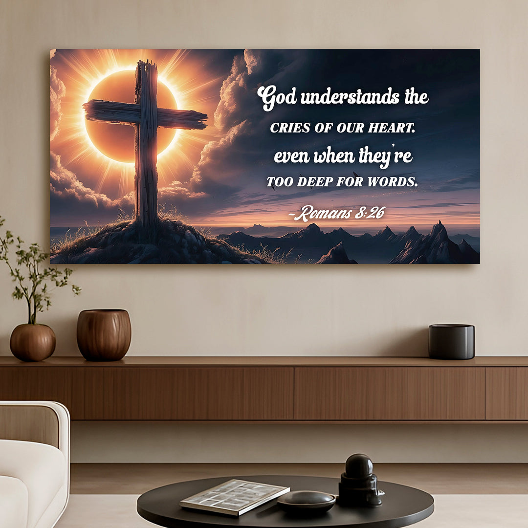 Romans 8:26 - God Understands The Cries Of Our Heart Faith Sign