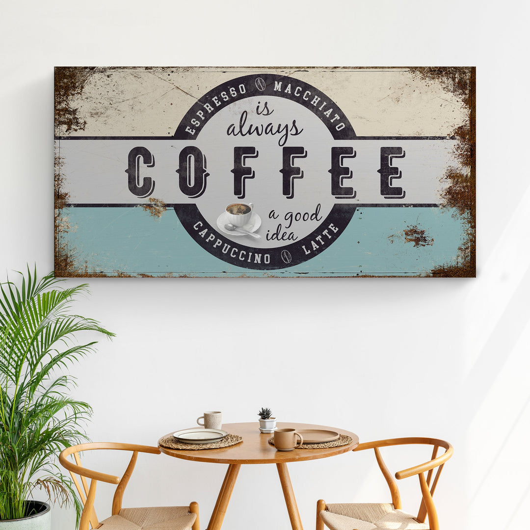 Coffee Is Always A Good Idea Sign