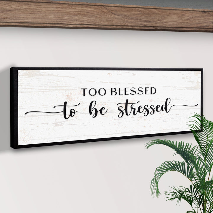 Too Blessed To Be Stressed Sign II