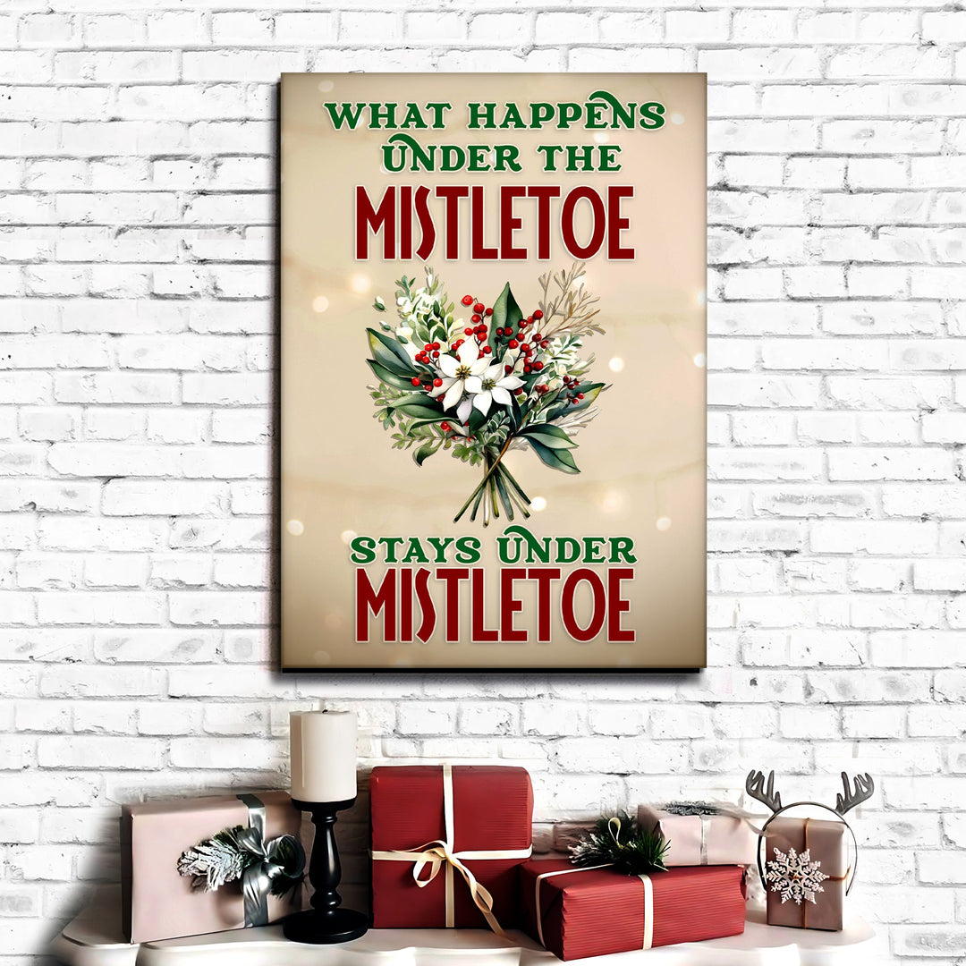 What Happens Under The Mistletoe Stays Under The Mistletoe Sign