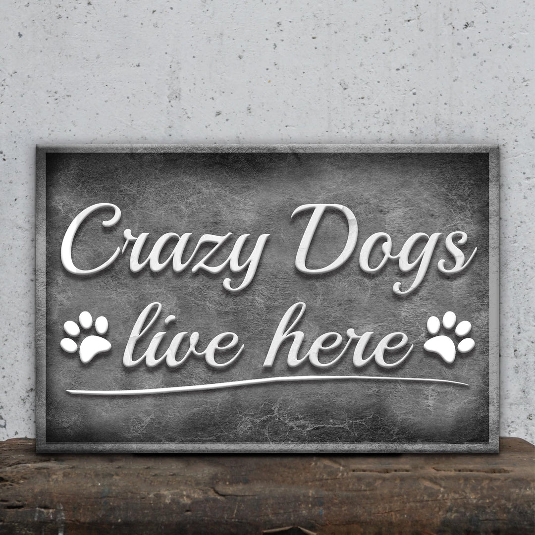Crazy Dogs Live Here Sign II