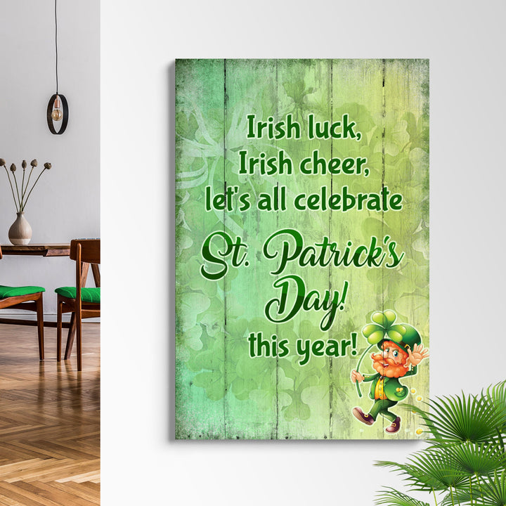 Irish Luck, Irish Cheer, Let's All Celebrate St. Patrick's Day This Year Sign