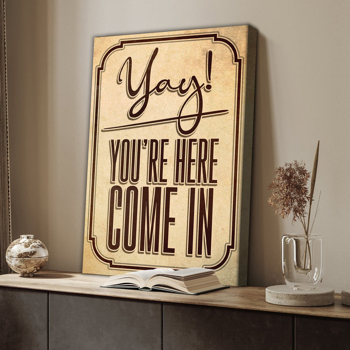 Yay! You're Here Come In Entryway Sign