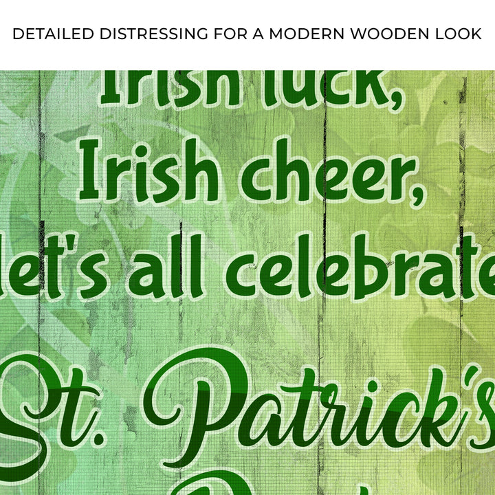 Irish Luck, Irish Cheer, Let's All Celebrate St. Patrick's Day This Year Sign