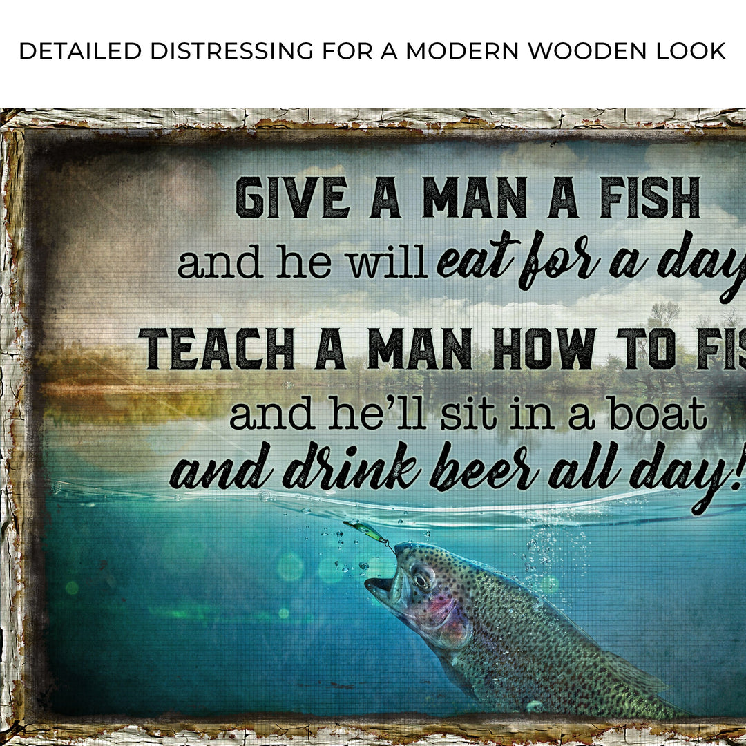 Teach A Man How To Fish And He'll Sit In A Boat And Drink Beer All Day Sign