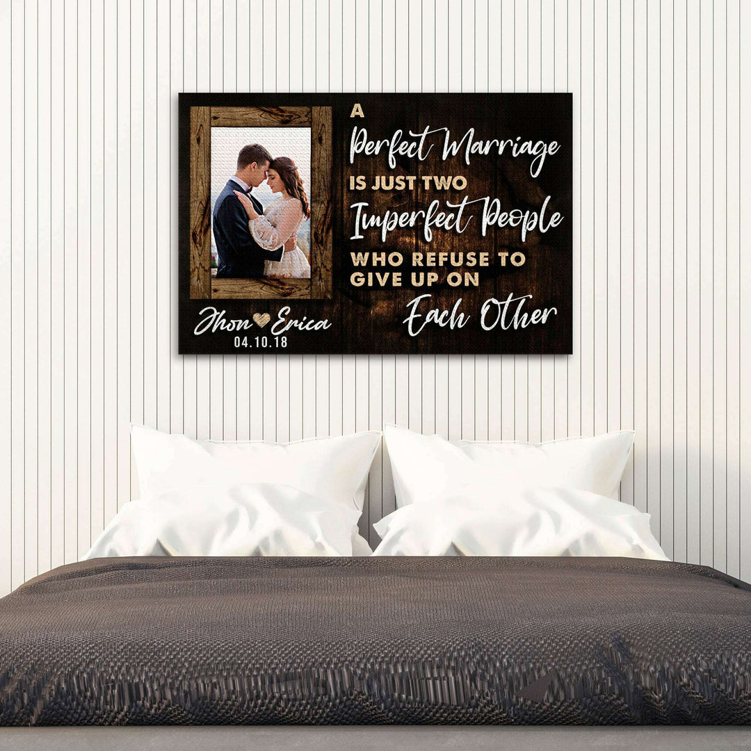 A Perfect Marriage Is Two Imperfect People Who Refuse To Give Up On Each Other Sign