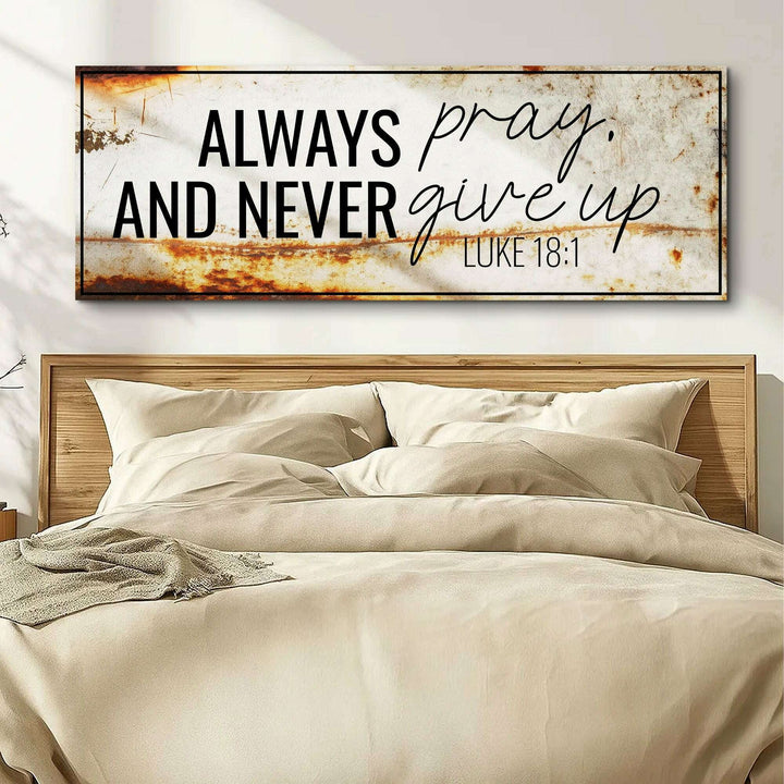 Always Pray And Never Give Up - Luke 18:1 Faith Sign III