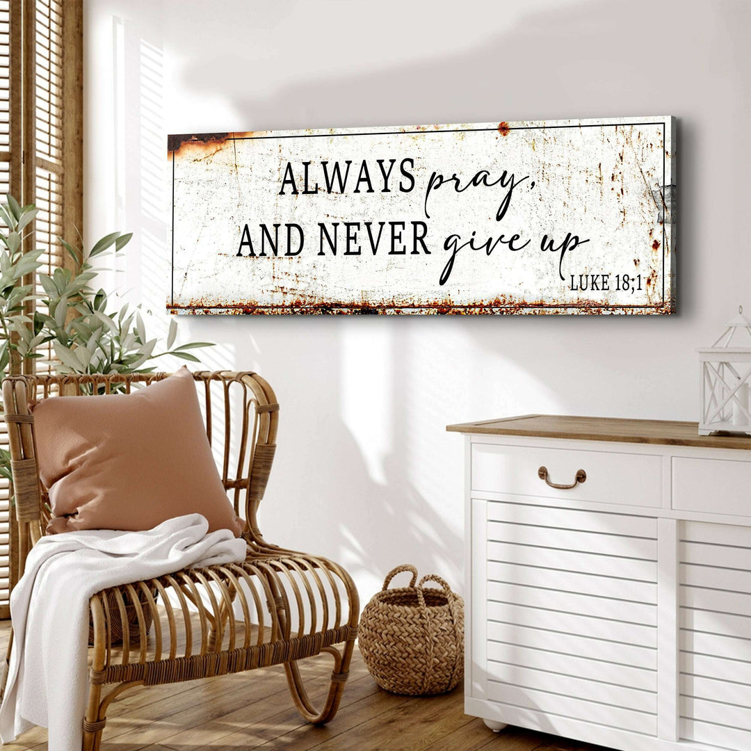 Always Pray And Never Give Up - Luke 18:1 Faith Sign