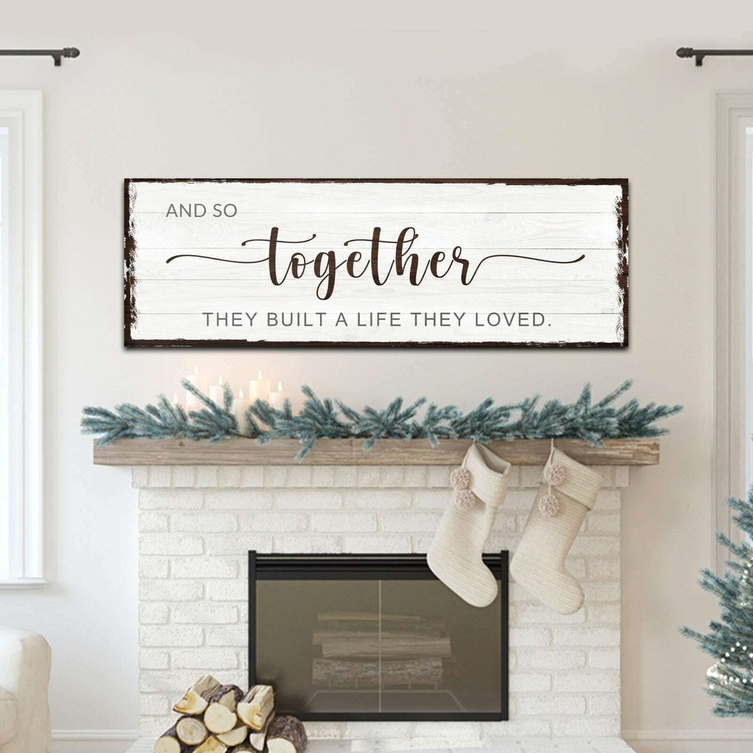 And So Together They Built A Life They Loved Sign IV