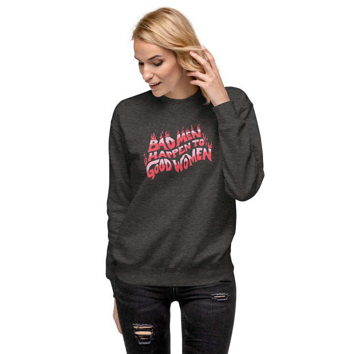 Bad Men Happen to Good Women Sweatshirt - Quirks!