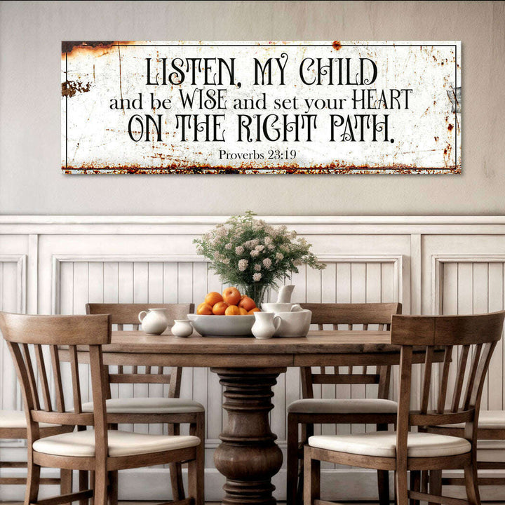 Be Wise and Set Your Heart on The Right Path - Proverbs 23:19 Faith Sign II