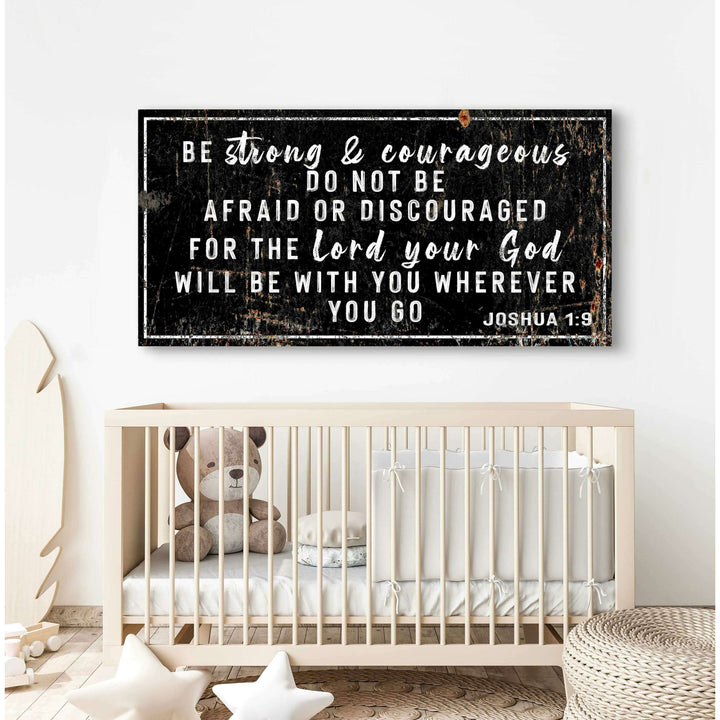 Joshua 1:9 - Be Strong And Courageous Sign