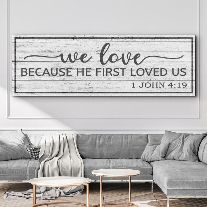 1 John 4:19 - Because He First Loved Us Sign