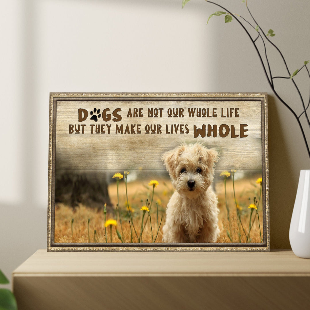 Dogs Make Our Lives Whole Sign