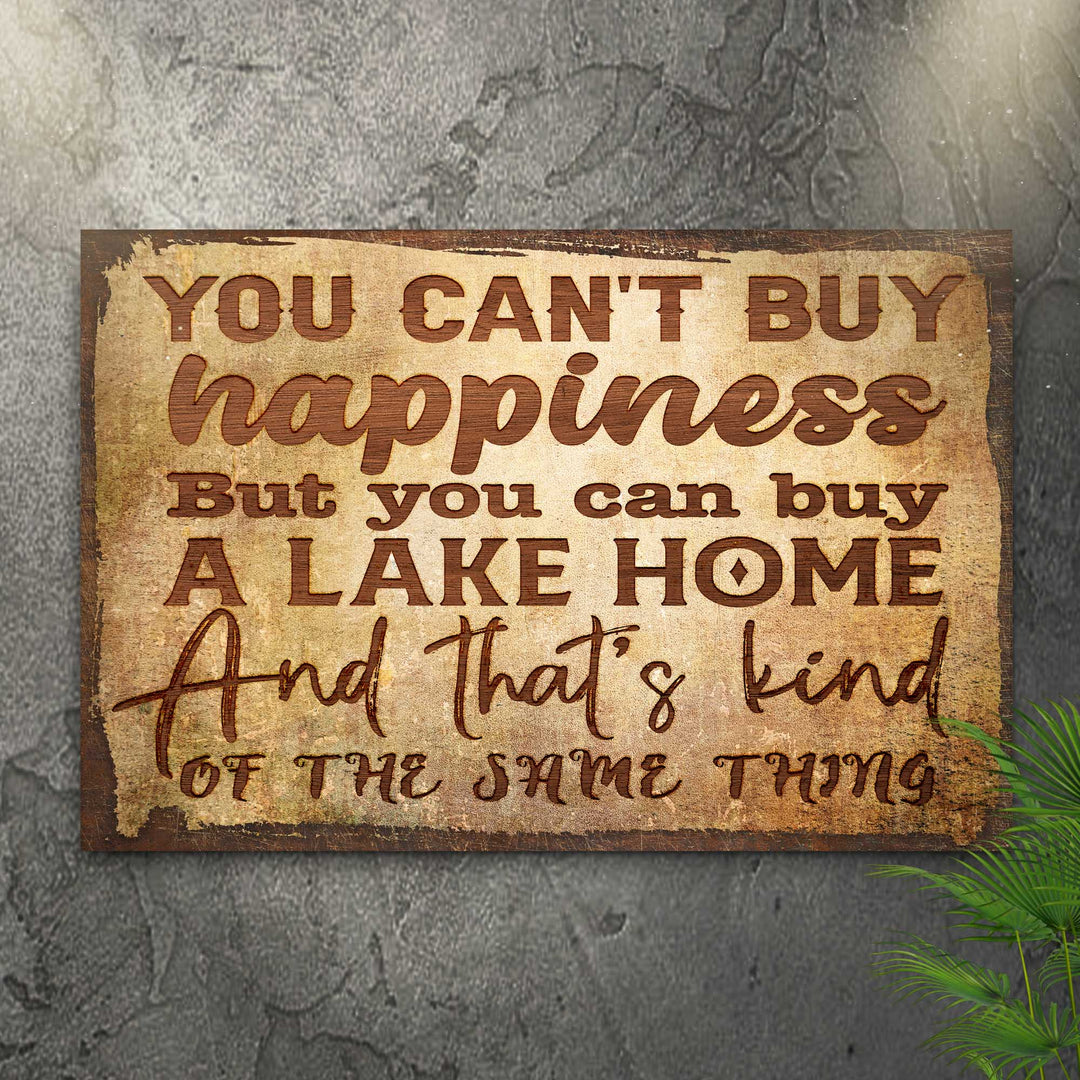 You Can't Buy Happiness But You Can Buy A Lake Home Sign