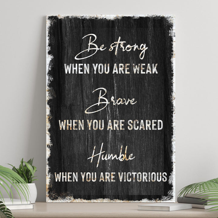 Be Strong, Brave, And Humble Sign