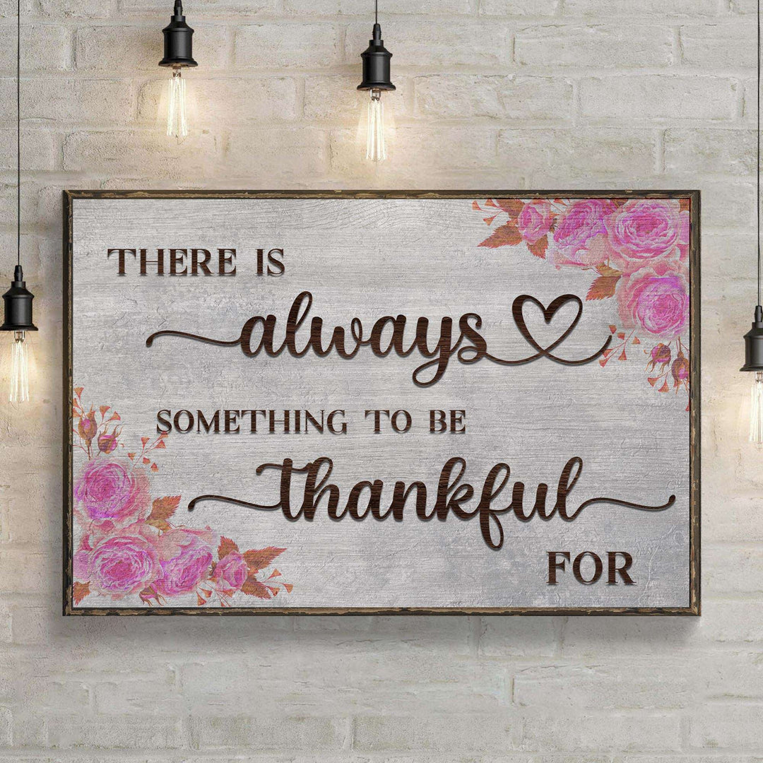 There Is Always Something To Be Thankful For Sign III