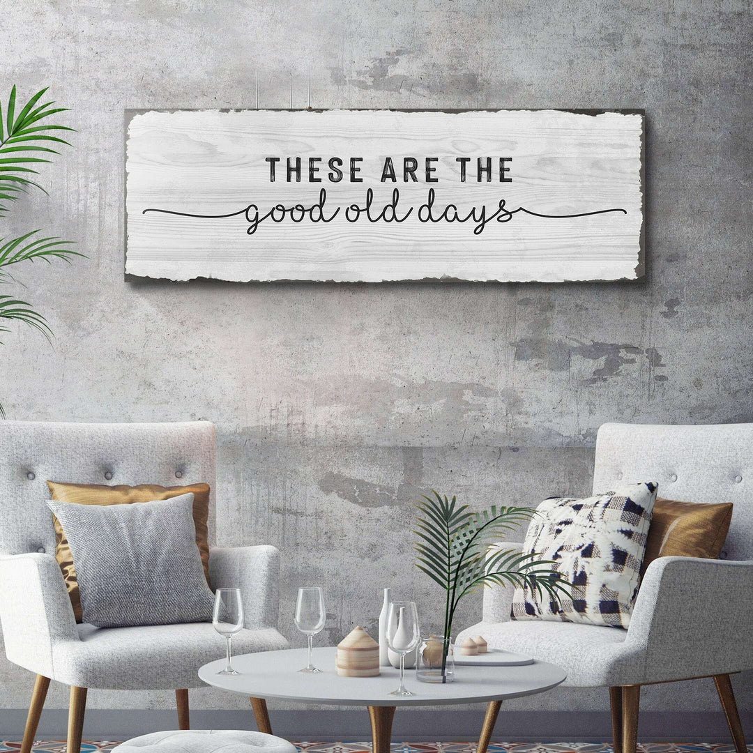 These Are The Good Old Days Sign