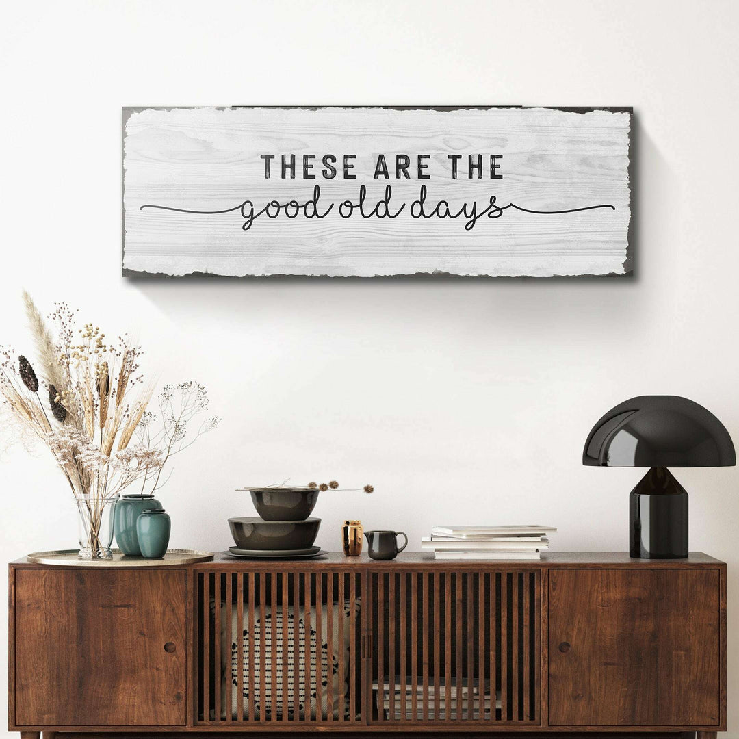 These Are The Good Old Days Sign