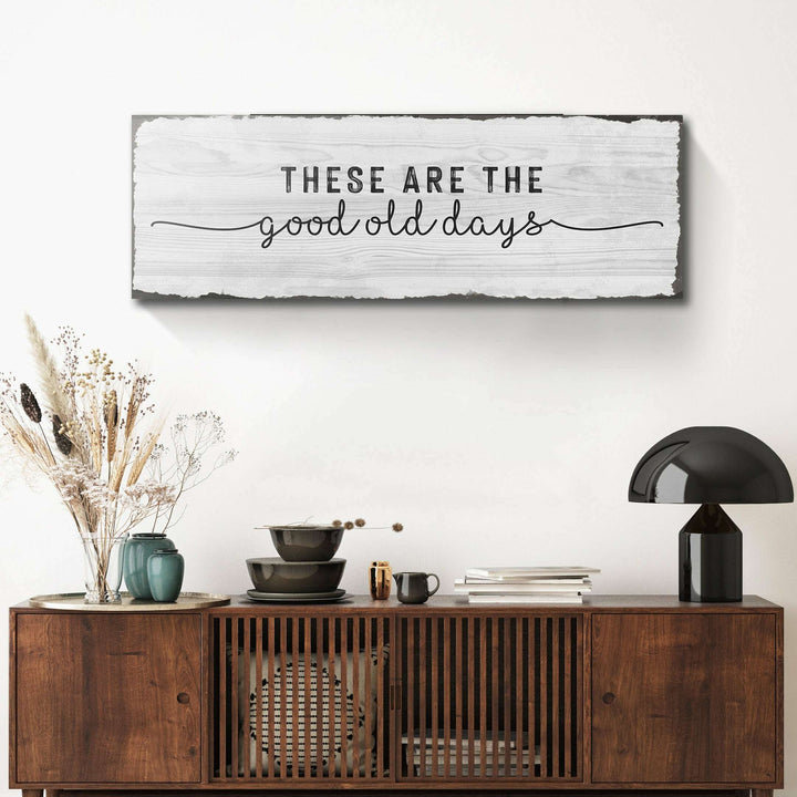 These Are The Good Old Days Sign