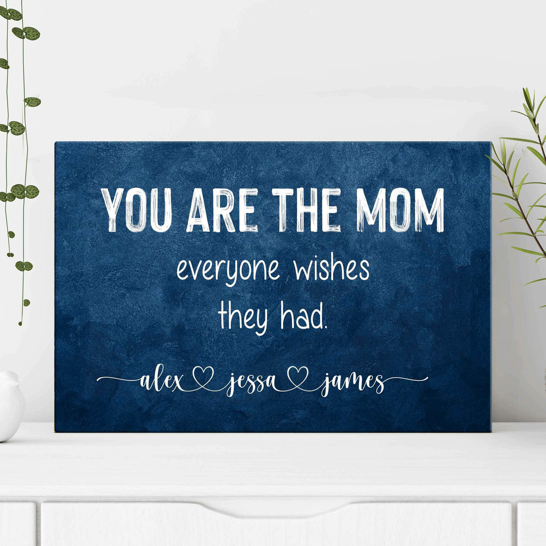 You Are The Mom Everyone Wishes Sign